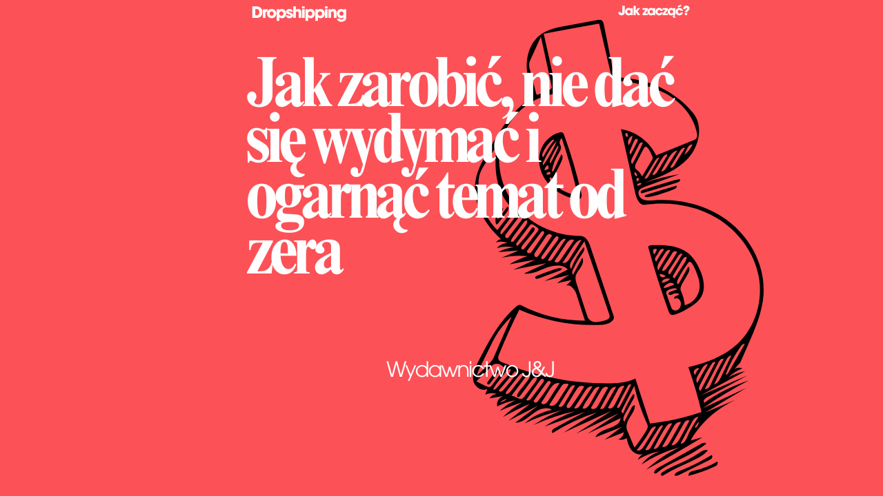 "Dropshipping bez ściemy: Jak zarobić, nie dać się wydymać i ogarnąć temat od zera." Ebook
